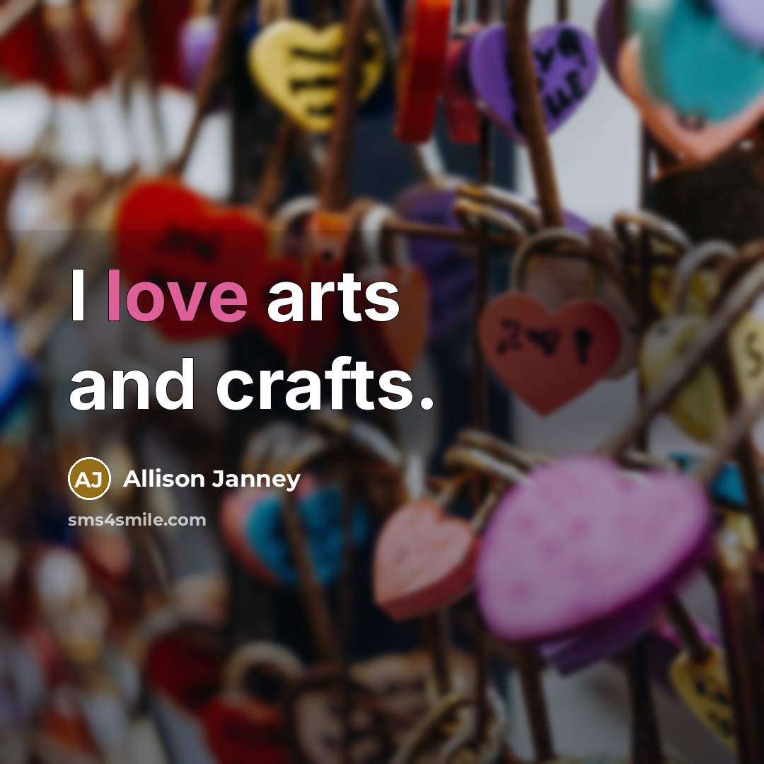 “I love arts and crafts.…” quote by Allison Janney