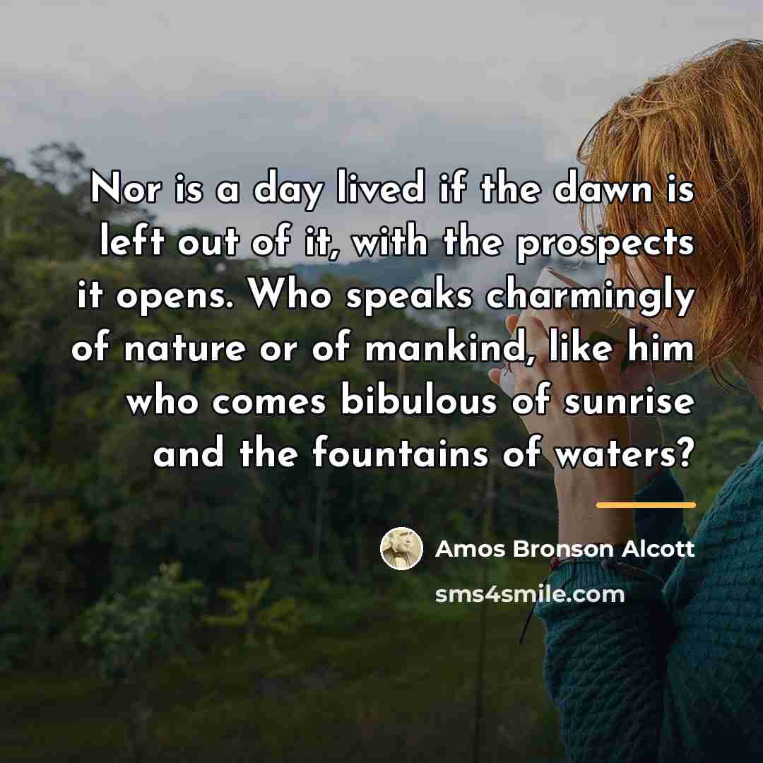 “Nor is a day lived if the dawn is left…” quote by Amos Bronson Alcott