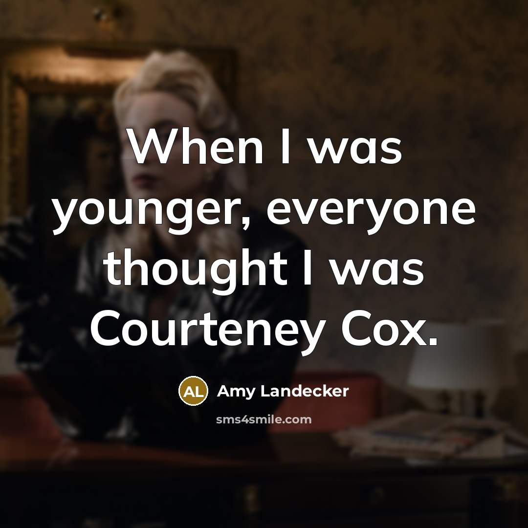 “When I was younger, everyone thought I was Courteney Cox.…” quote by Amy Landecker