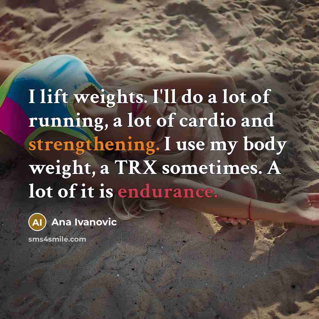“I lift weights. I'll do a lot of running, a…” quote by Ana Ivanovic