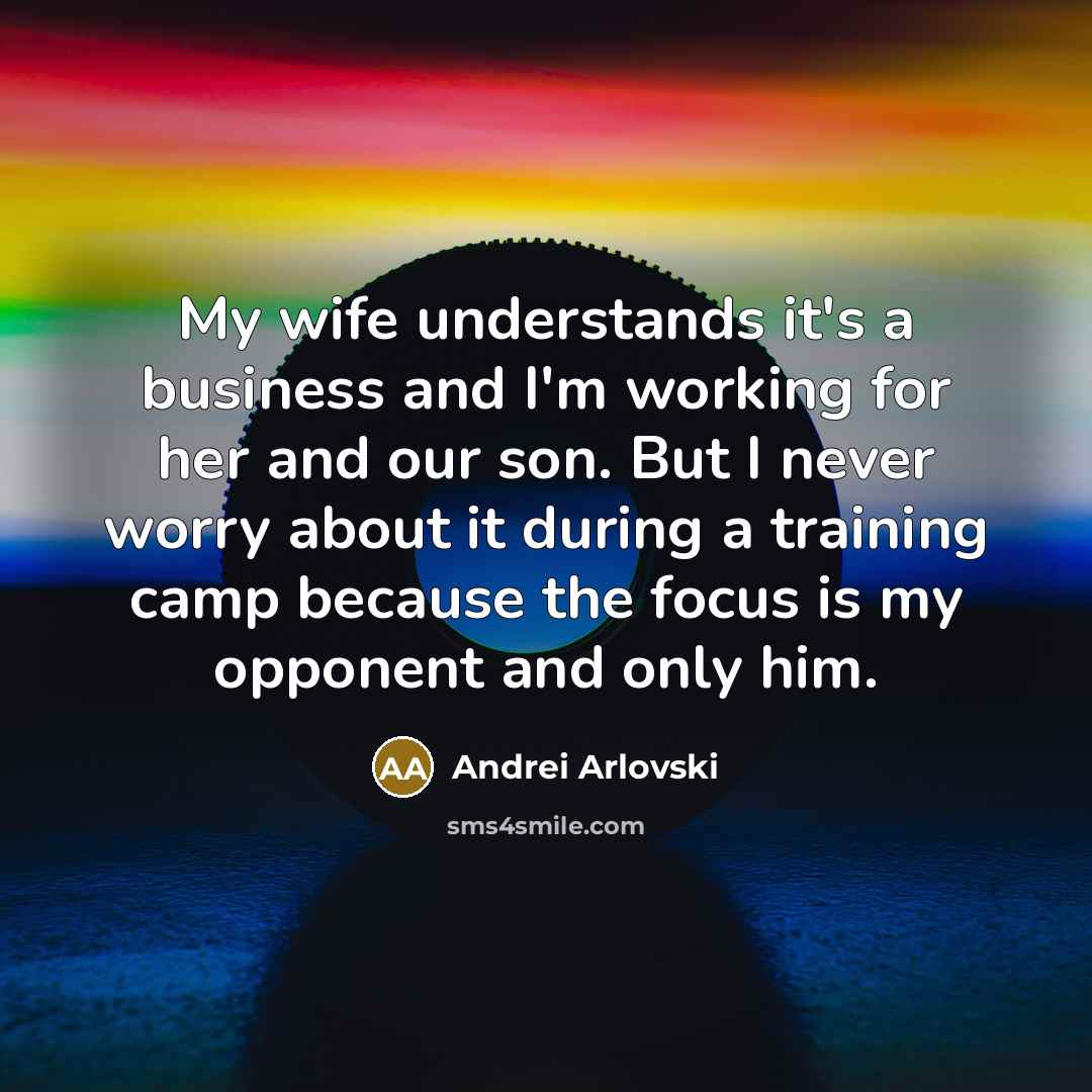“My wife understands it's a business and I'm working for…” quote by Andrei Arlovski