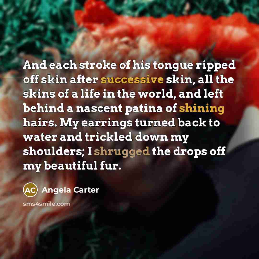 “And each stroke of his tongue ripped off skin after…” quote by Angela Carter