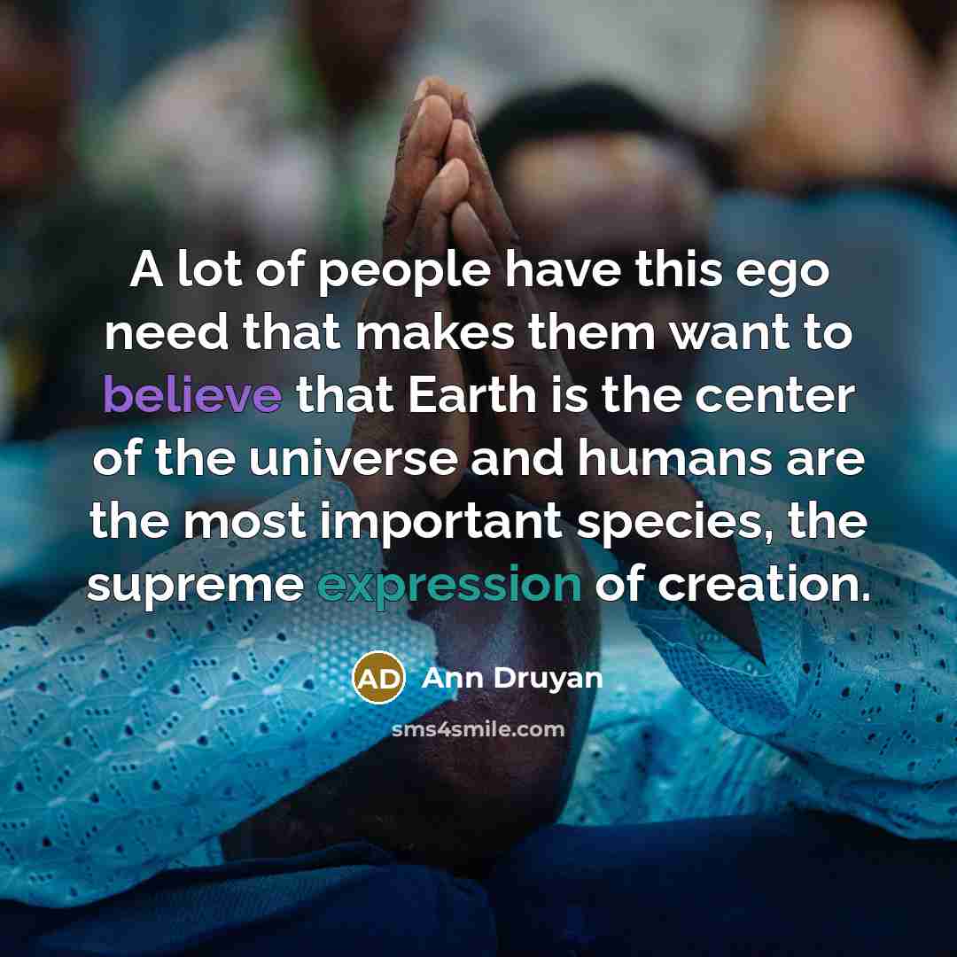 “A lot of people have this ego need that makes…” quote by Ann Druyan