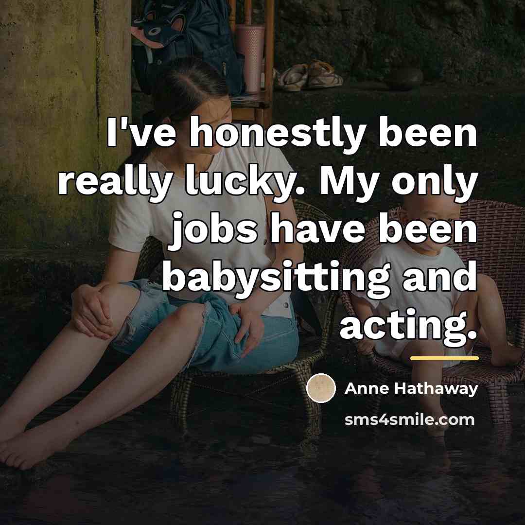 “I've honestly been really lucky. My only jobs have been…” quote by Anne Hathaway