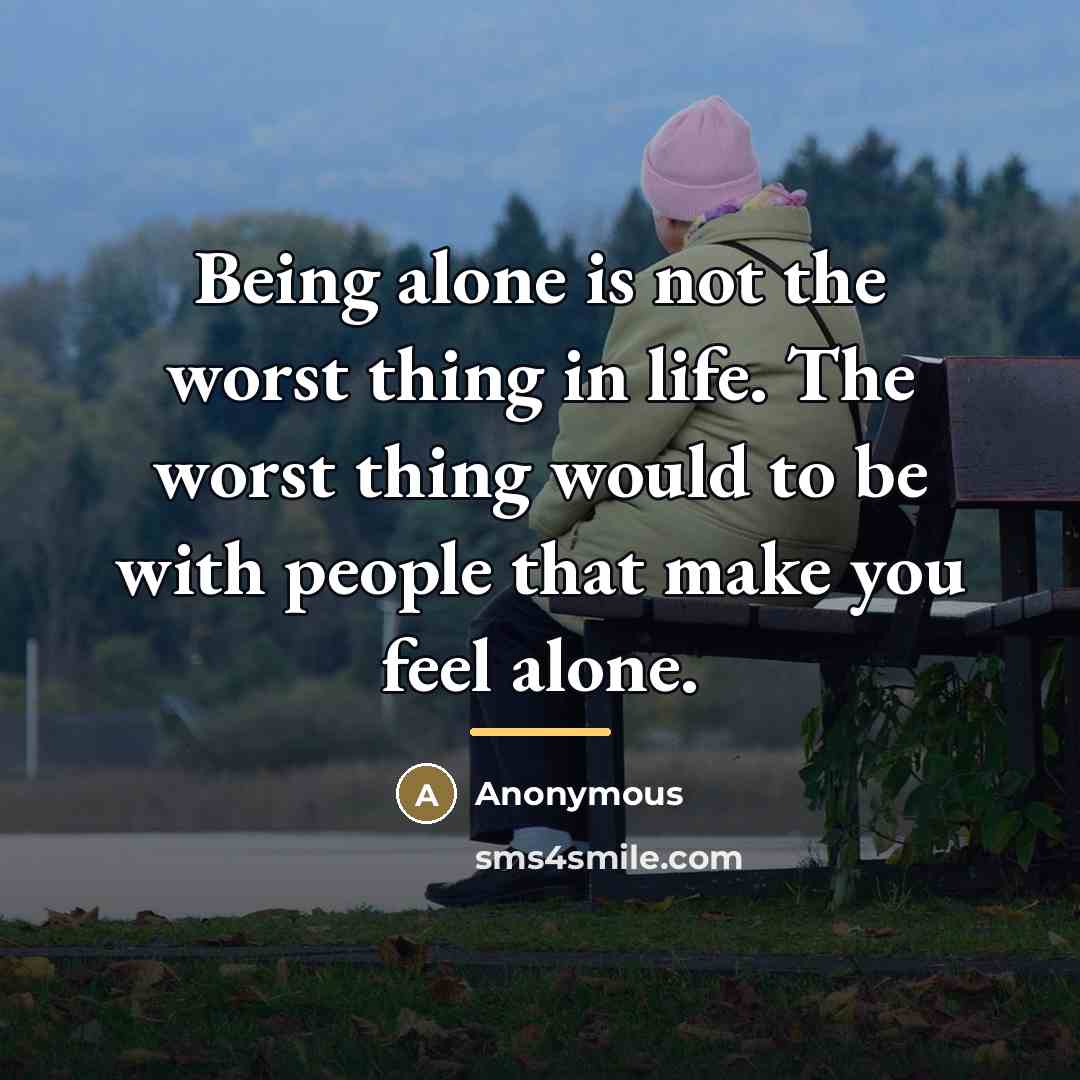 “Being alone is not the worst thing in life. The…” quote by Anonymous