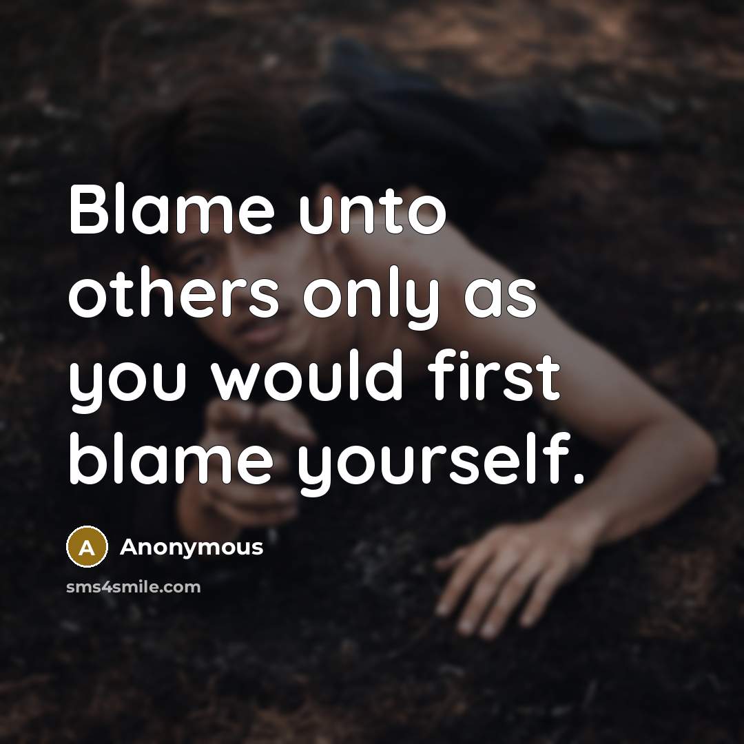 “Blame unto others only as you would first blame yourself.…” quote by Anonymous
