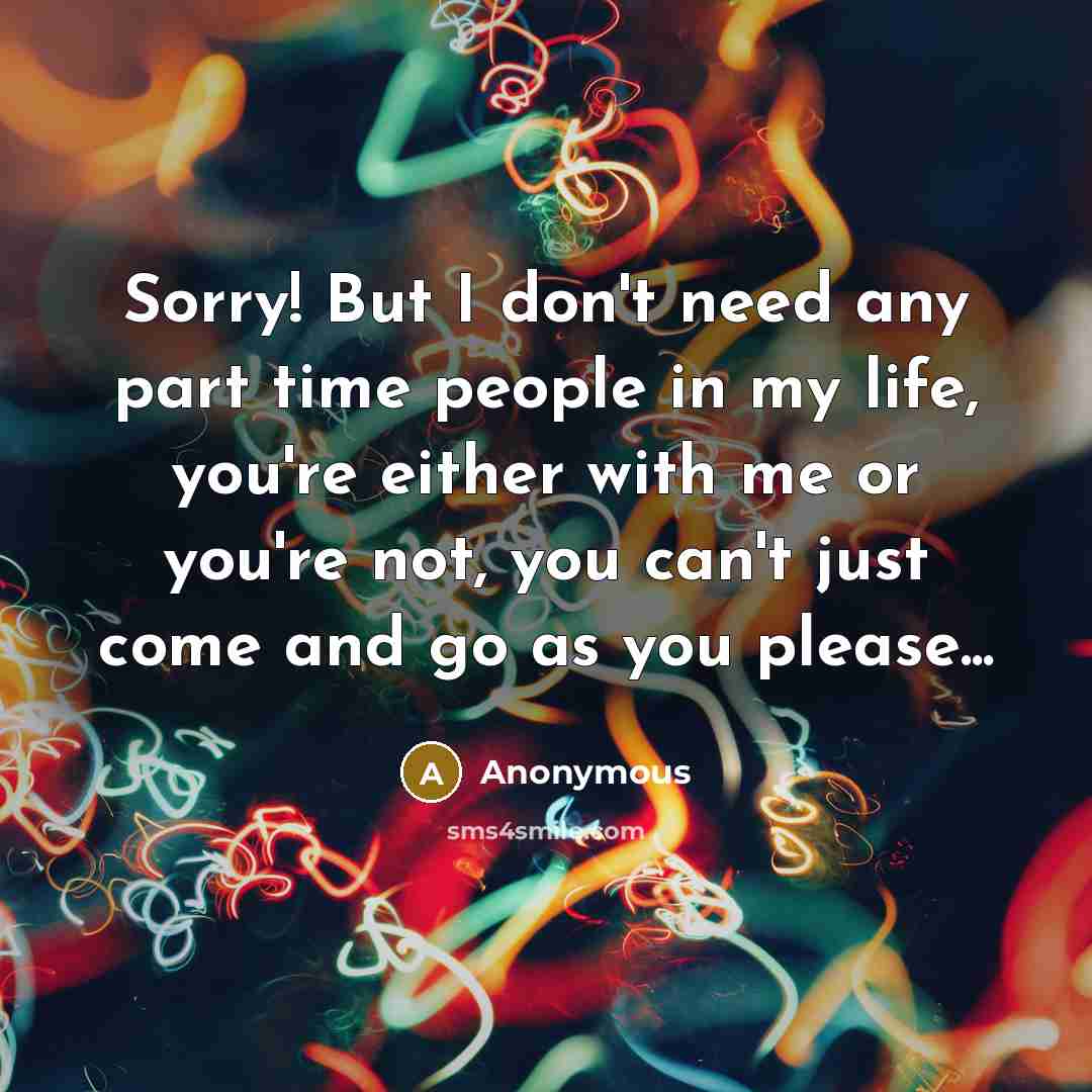 “Sorry! But I don't need any part time people in…” quote by Anonymous