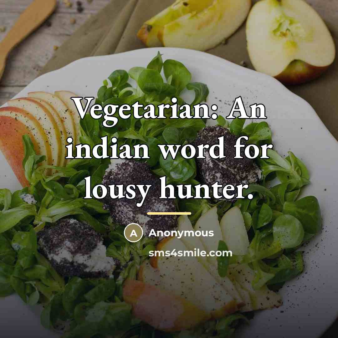 “Vegetarian: An indian word for lousy hunter.…” quote by Anonymous