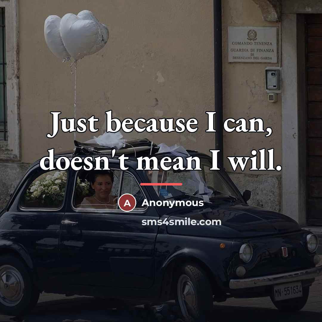 “Just because I can, doesn't mean I will.…” quote by Anonymous
