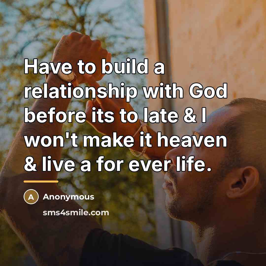 “Have to build a relationship with God before its to…” quote by Anonymous