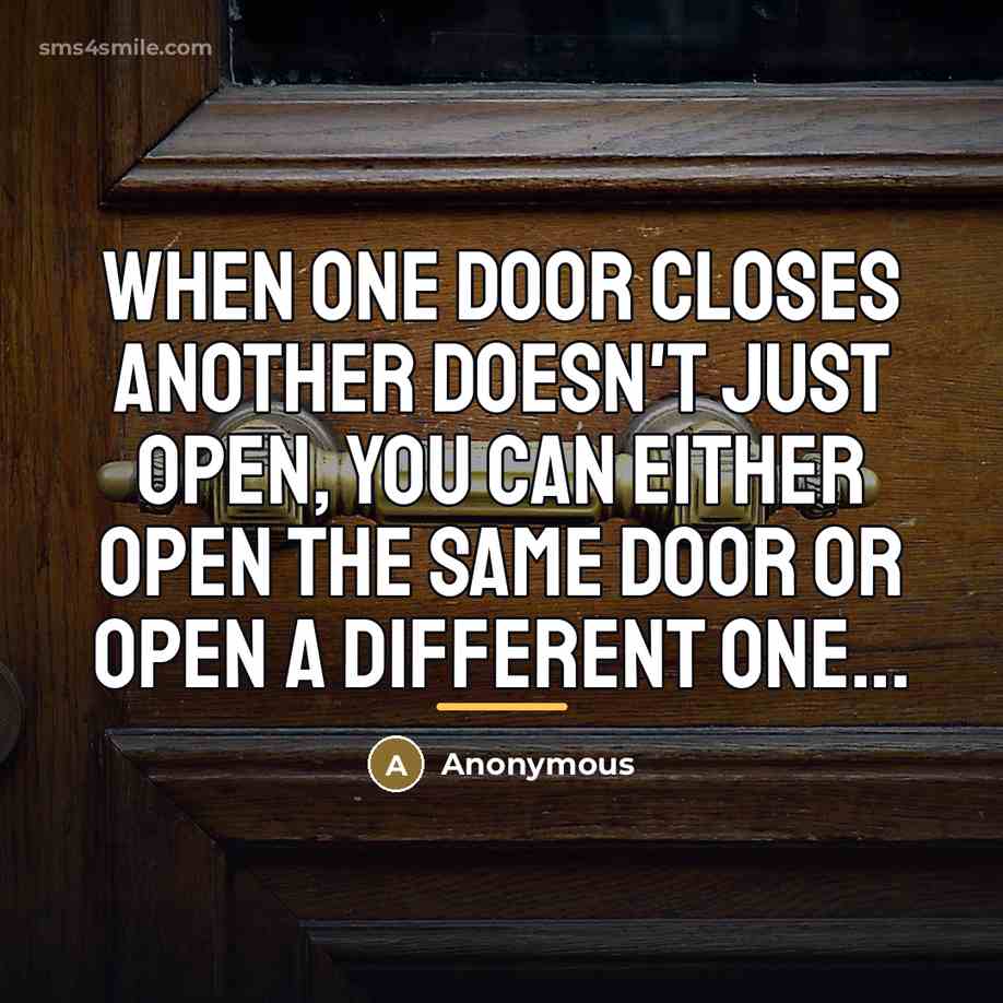 “When one door closes another doesn't just open, you can…” quote by Anonymous