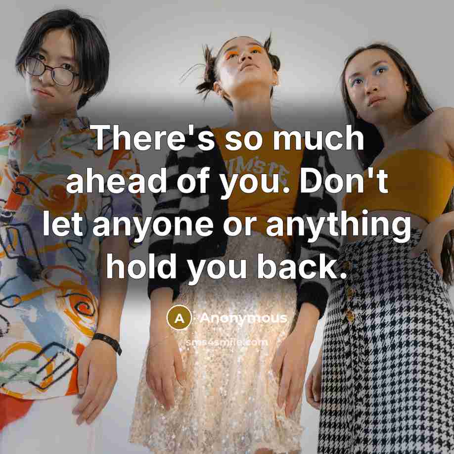 “There's so much ahead of you. Don't let anyone or…” quote by Anonymous