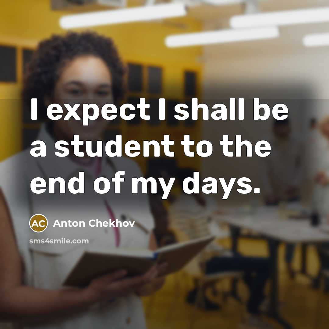 “I expect I shall be a student to the end…” quote by Anton Chekhov