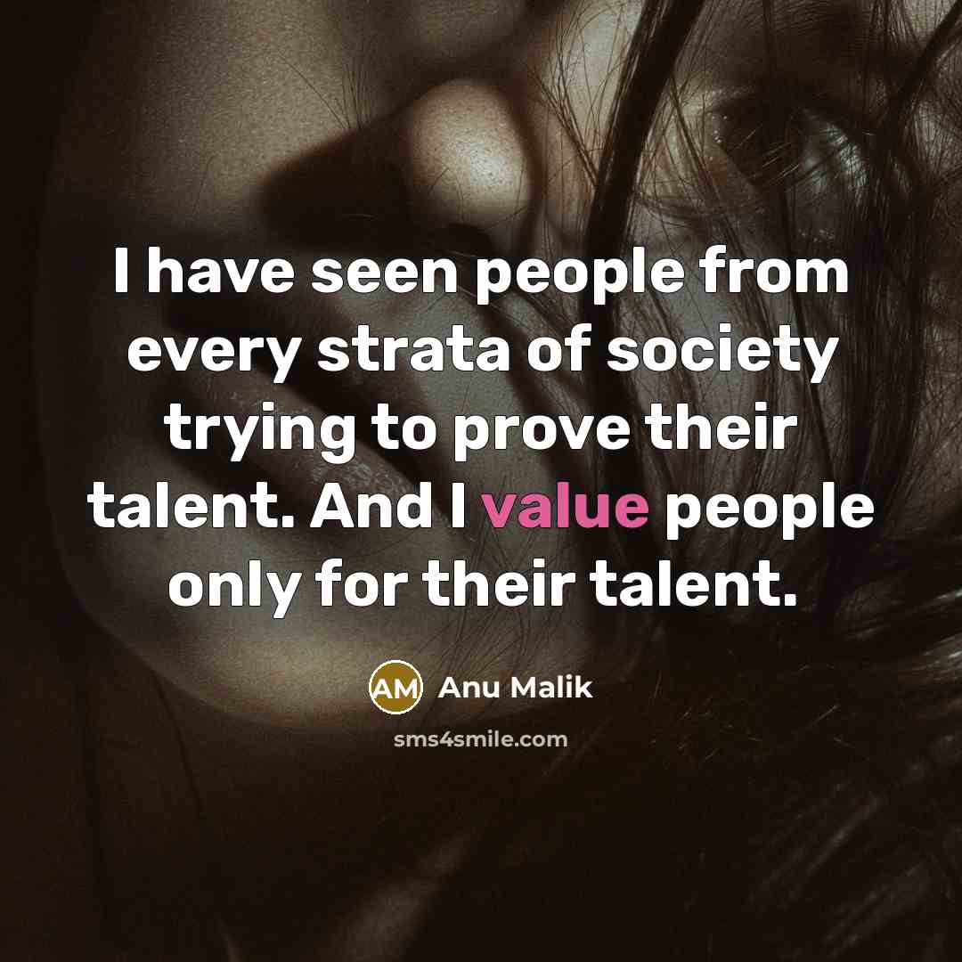 “I have seen people from every strata of society trying…” quote by Anu Malik