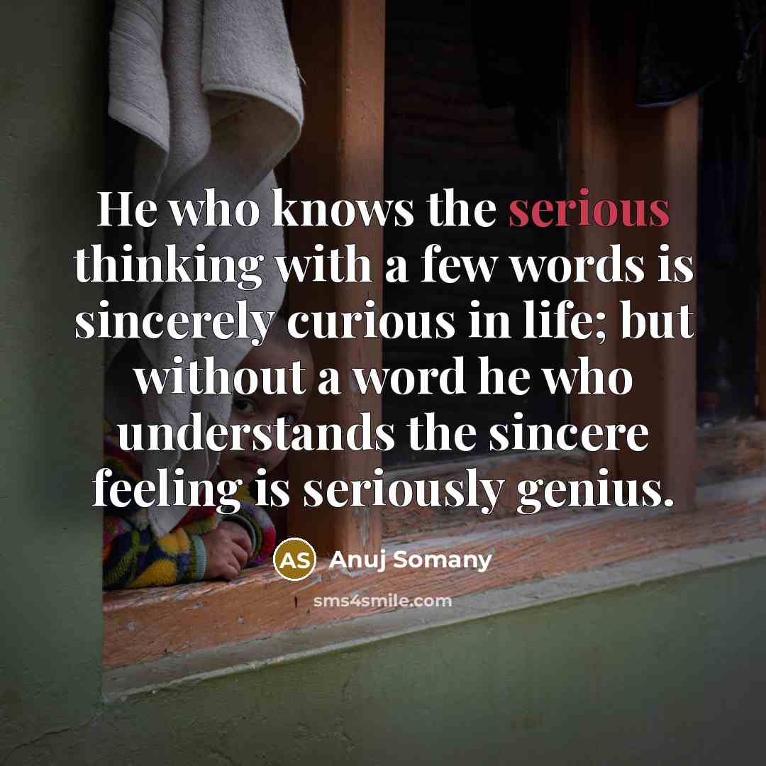 “He who knows the serious thinking with a few words…” quote by Anuj Somany
