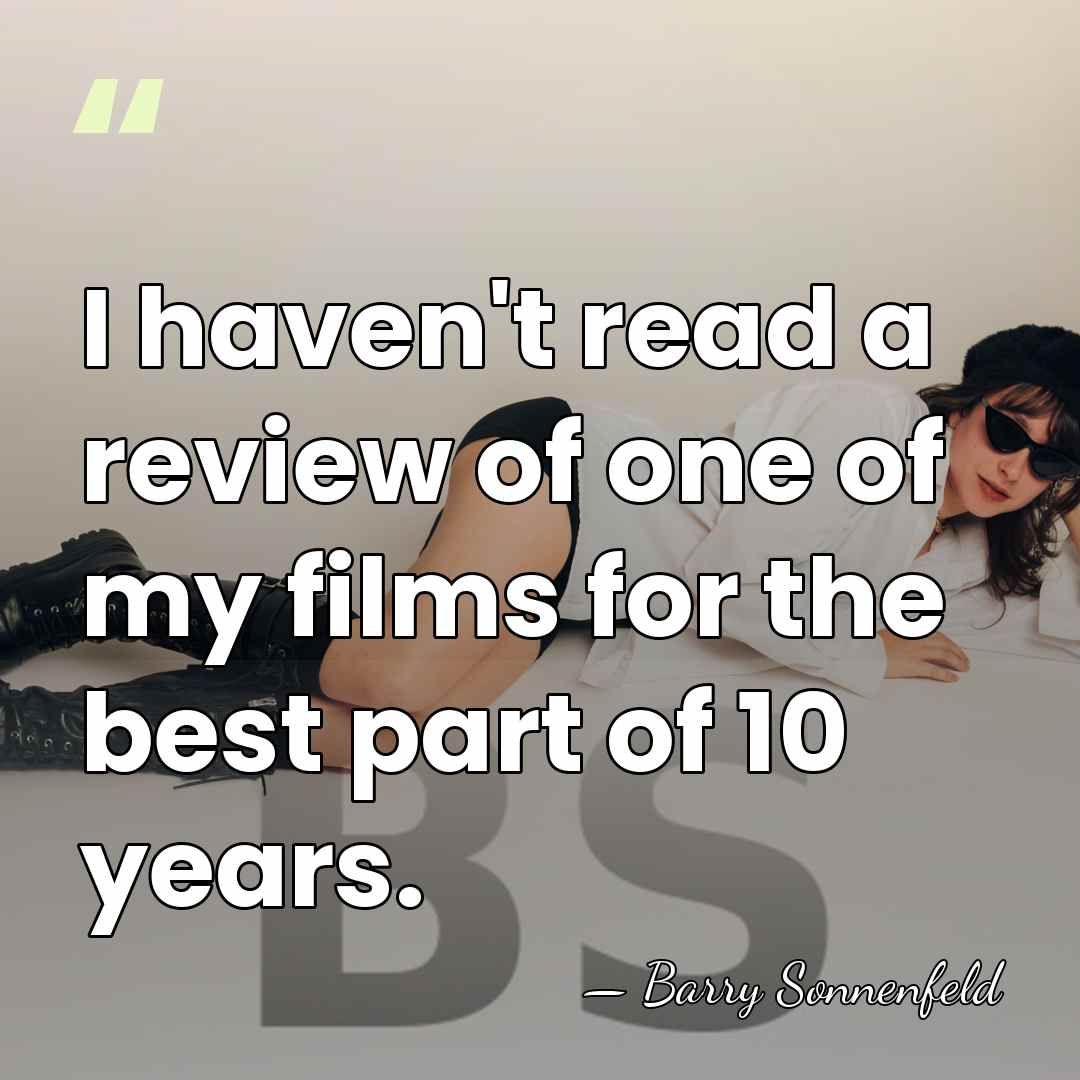 I haven't read a review of one of my films for the&hellip; - Barry Sonnenfeld