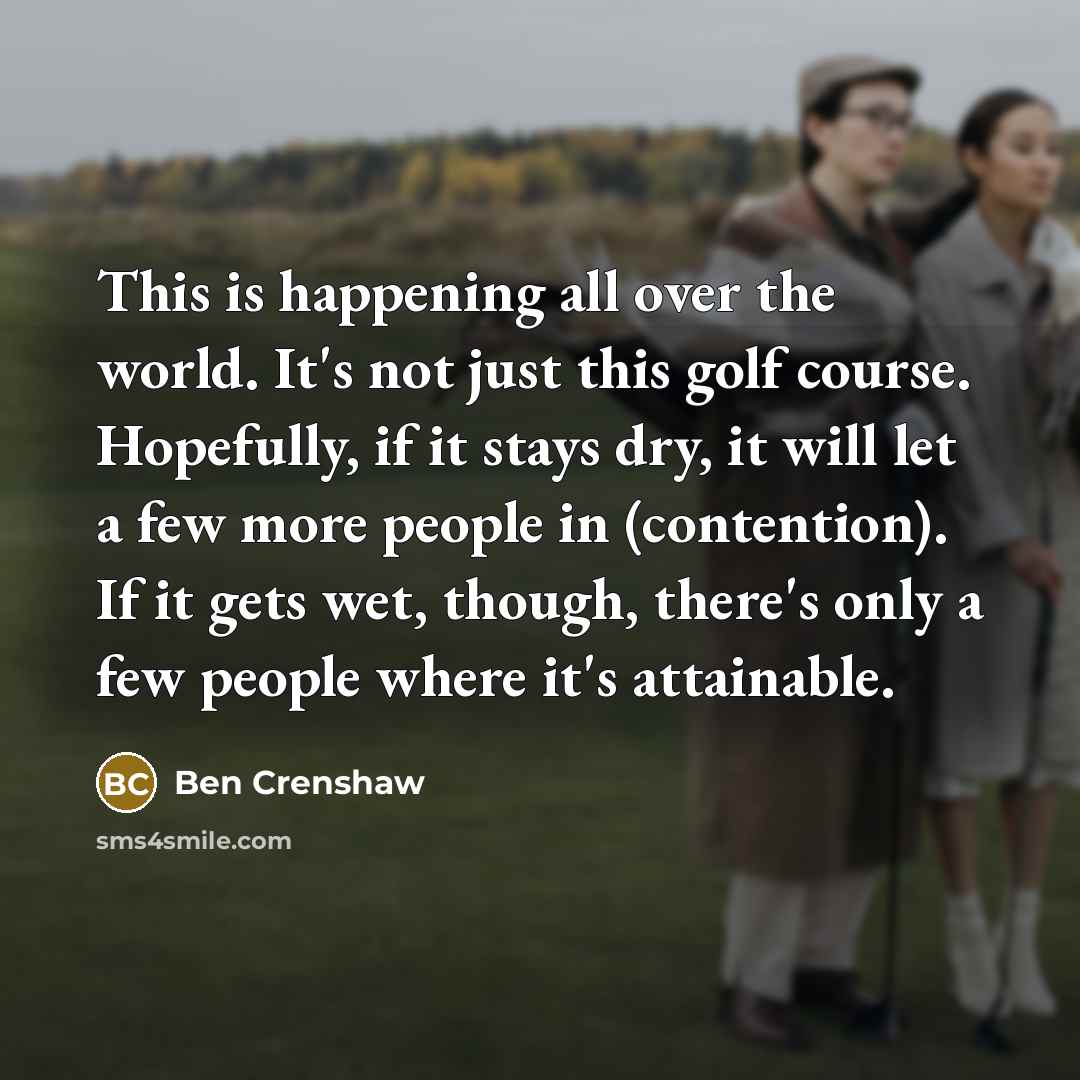 “This is happening all over the world. It's not just…” quote by Ben Crenshaw