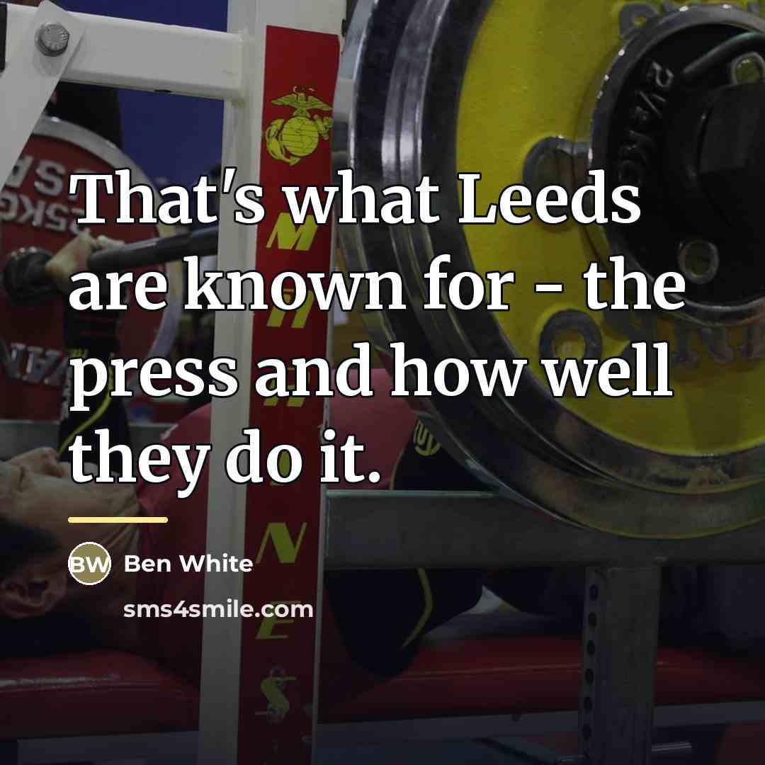 “That's what Leeds are known for - the press and…” quote by Ben White