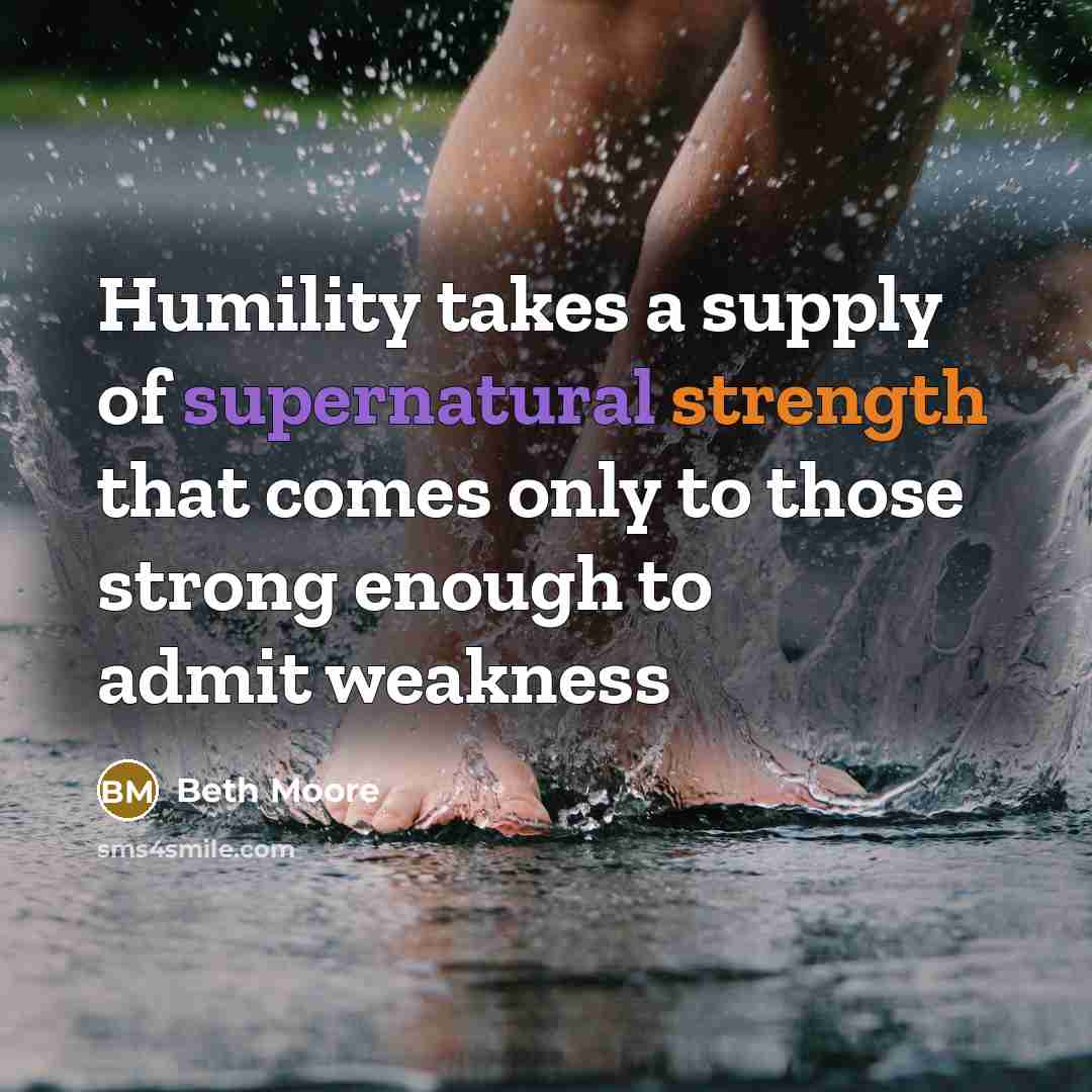 “Humility takes a supply of supernatural strength that comes only…” quote by Beth Moore