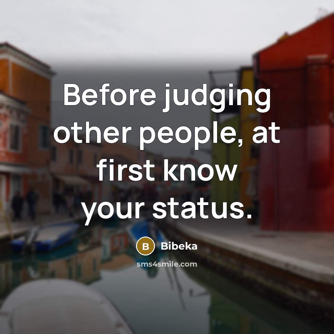 “Before judging other people, at first know your status.…” quote by Bibeka