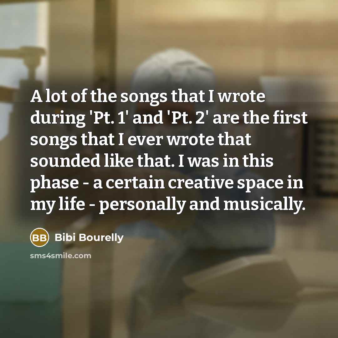 “A lot of the songs that I wrote during 'Pt.…” quote by Bibi Bourelly