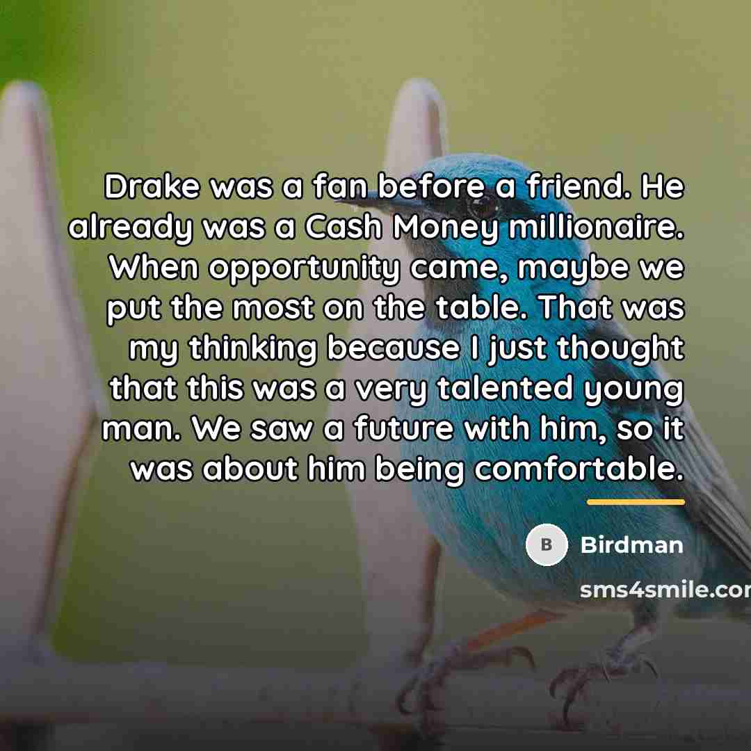 “Drake was a fan before a friend. He already was…” quote by Birdman