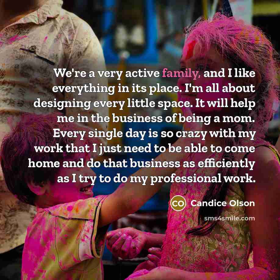 “We're a very active family, and I like everything in…” quote by Candice Olson