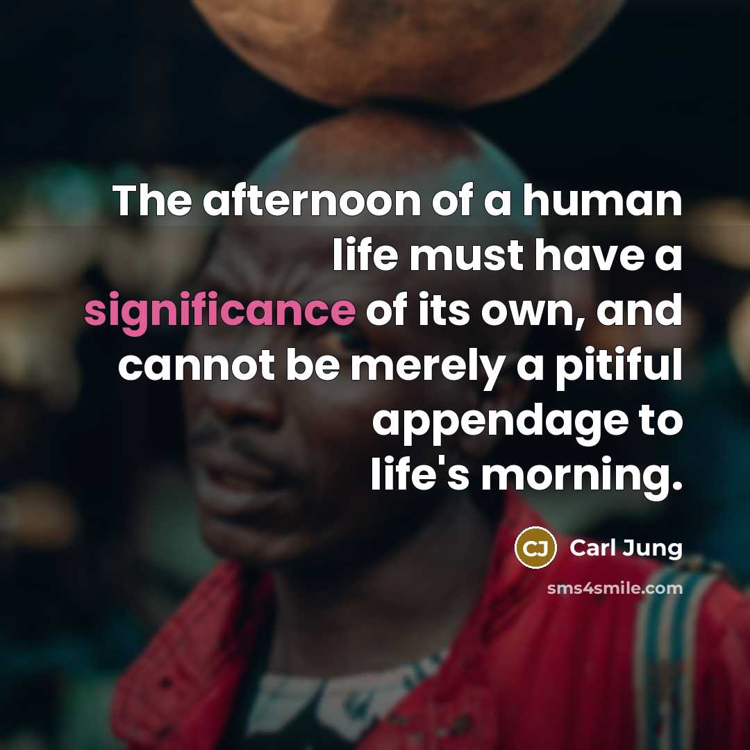 “The afternoon of a human life must have a significance…” quote by Carl Jung