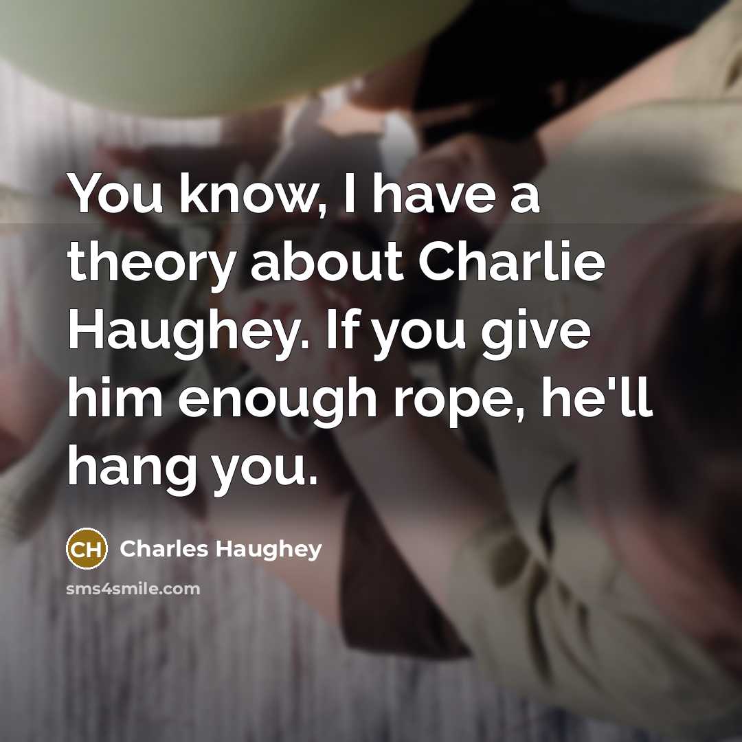 “You know, I have a theory about Charlie Haughey. If…” quote by Charles Haughey