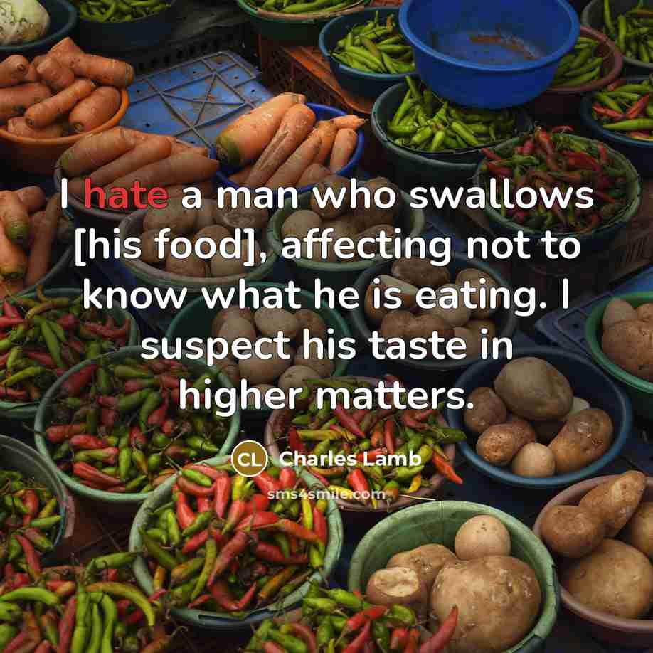 “I hate a man who swallows [his food], affecting not…” quote by Charles Lamb