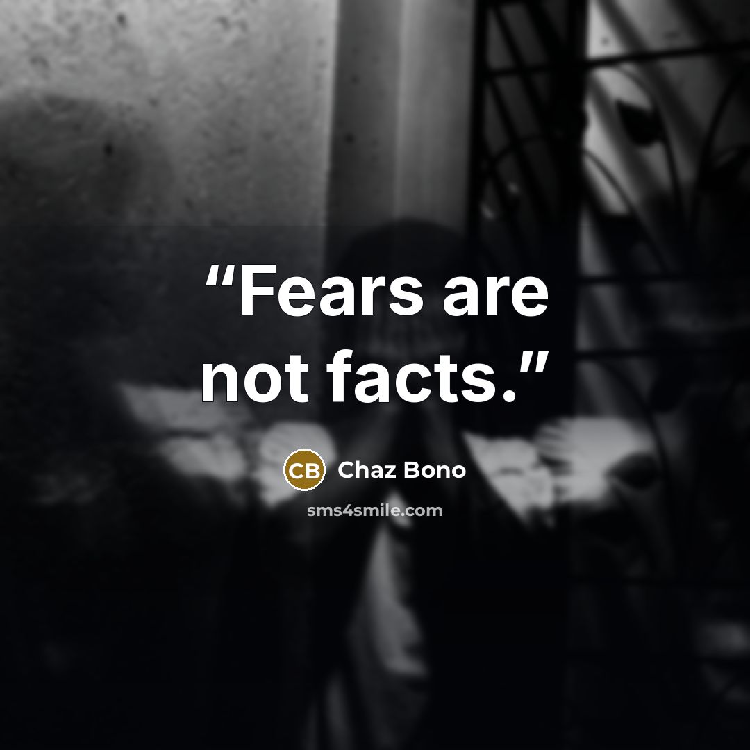 “Fears are not facts.” quote by Chaz Bono
