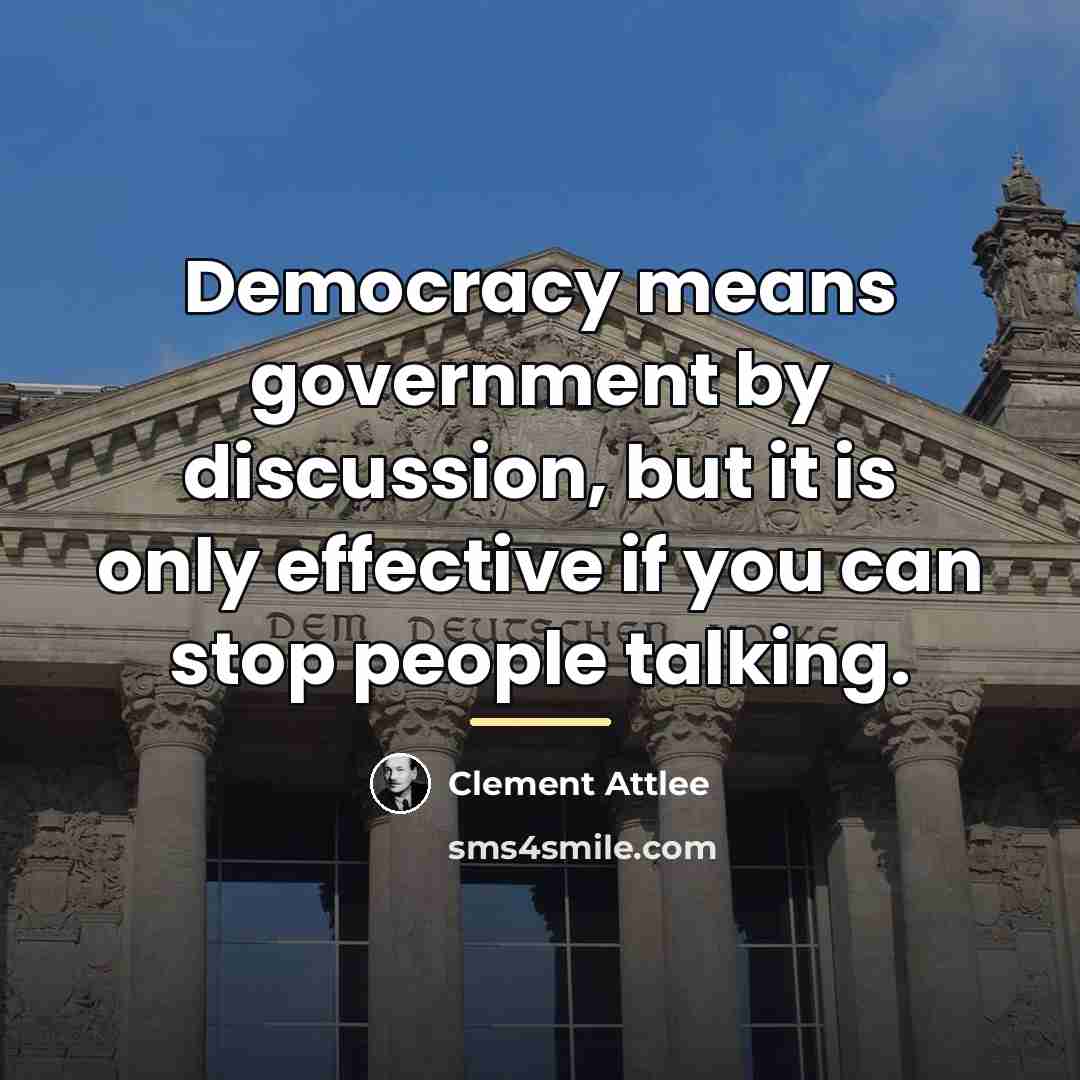 “Democracy means government by discussion, but it is only effective…” quote by Clement Attlee