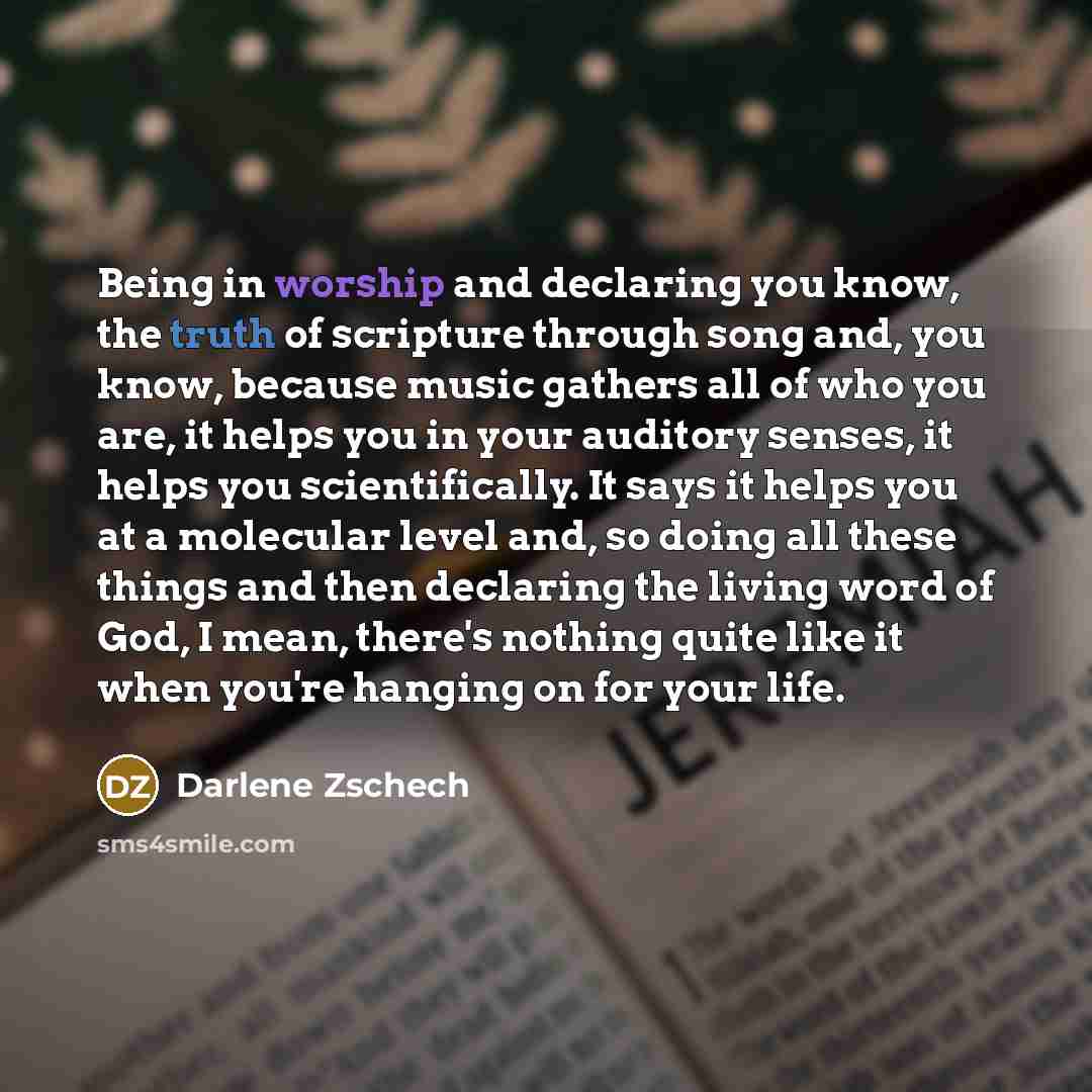 “Being in worship and declaring you know, the truth of…” quote by Darlene Zschech