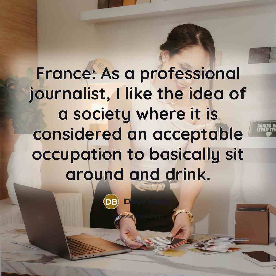 “France: As a professional journalist, I like the idea of…” quote by Dave Barry
