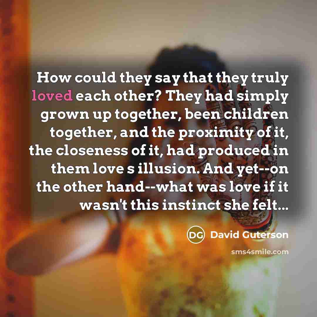“How could they say that they truly loved each other?…” quote by David Guterson