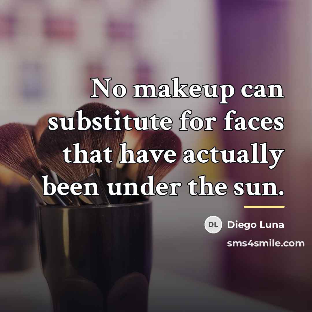 “No makeup can substitute for faces that have actually been…” quote by Diego Luna