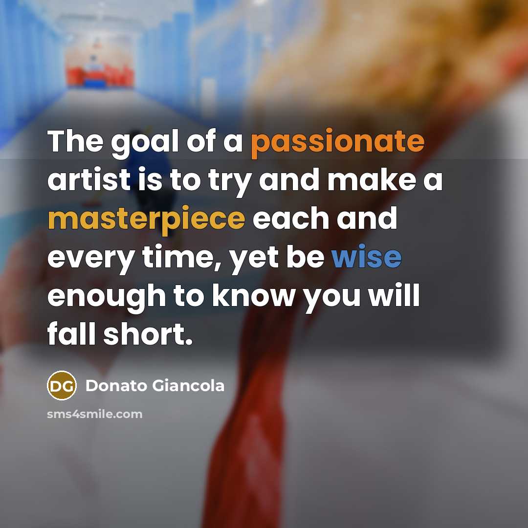 “The goal of a passionate artist is to try and make a masterpiece each and every time, yet be wise enough to know you will fall short.” quote by Donato Giancola