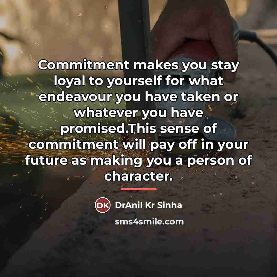 “Commitment makes you stay loyal to yourself for what endeavour…” quote by DrAnil Kr Sinha