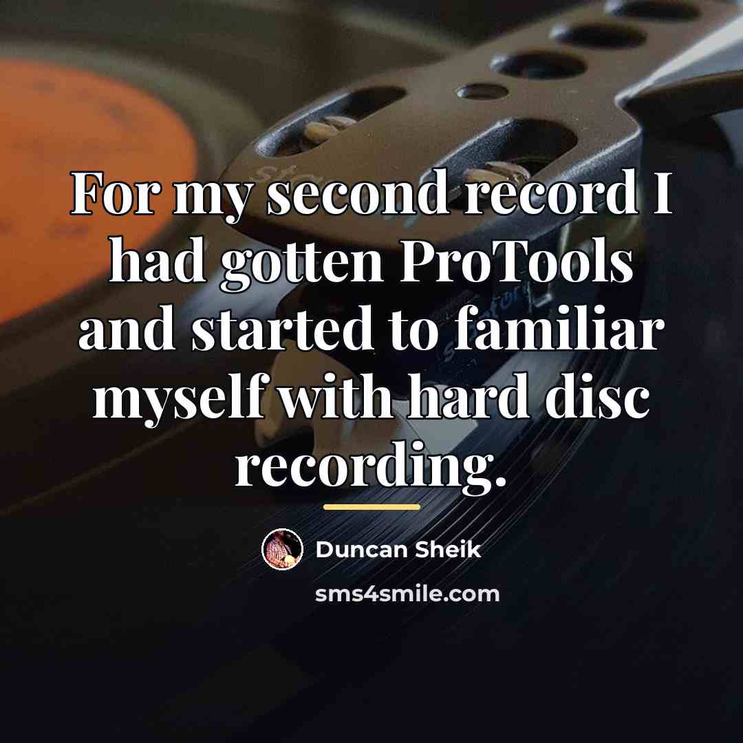 “For my second record I had gotten ProTools and started…” quote by Duncan Sheik
