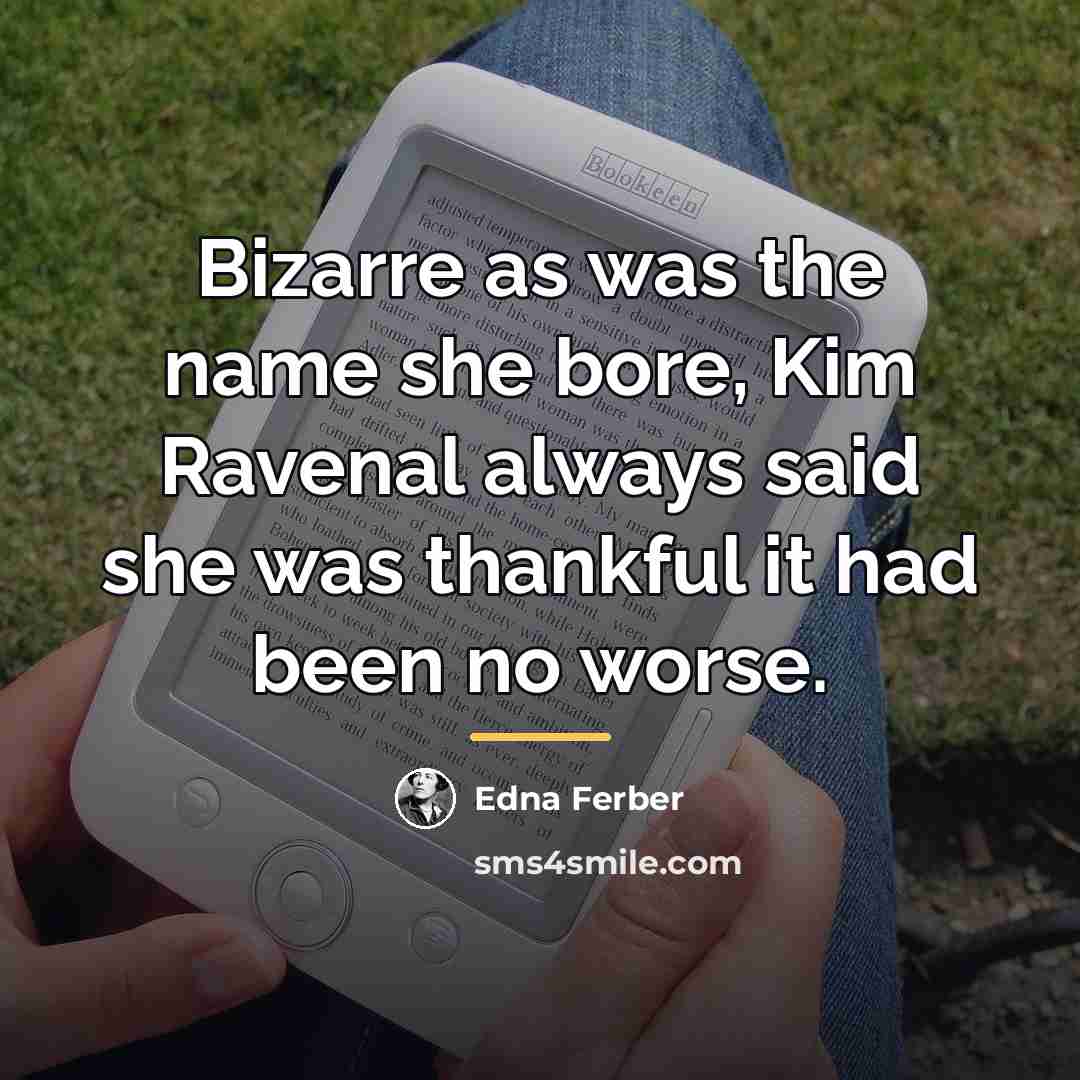 “Bizarre as was the name she bore, Kim Ravenal always…” quote by Edna Ferber