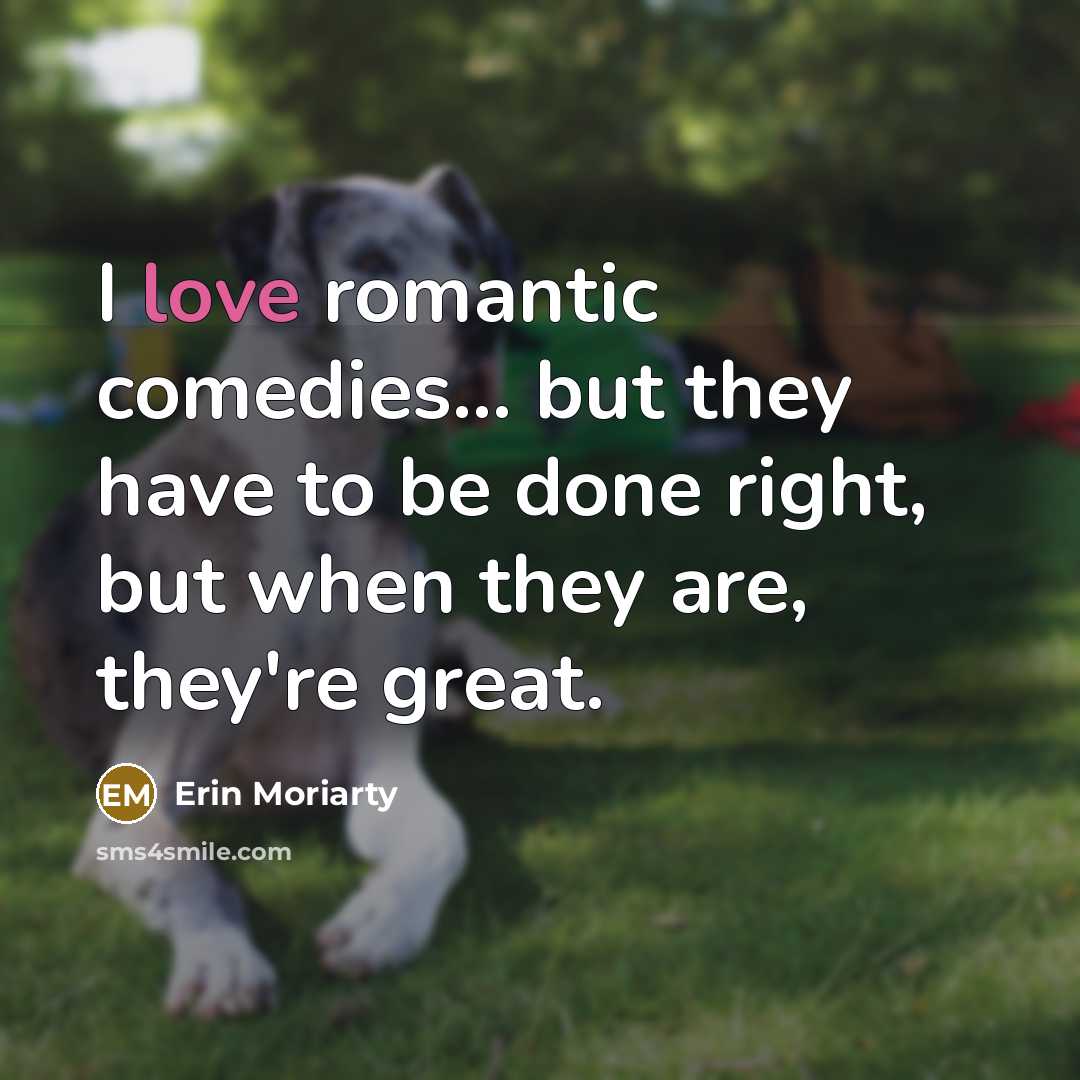 “I love romantic comedies... but they have to be done…” quote by Erin Moriarty