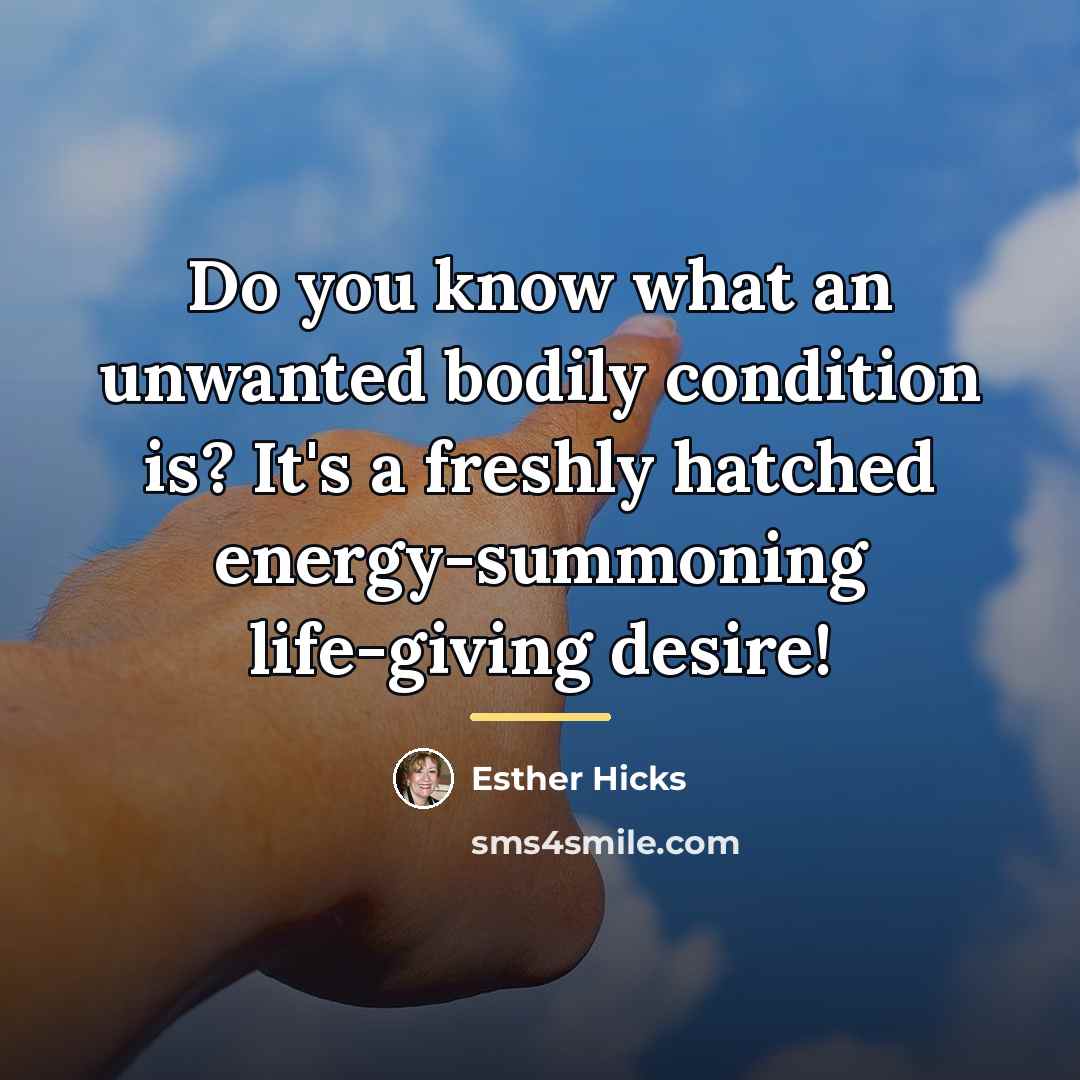 “Do you know what an unwanted bodily condition is? It's…” quote by Esther Hicks