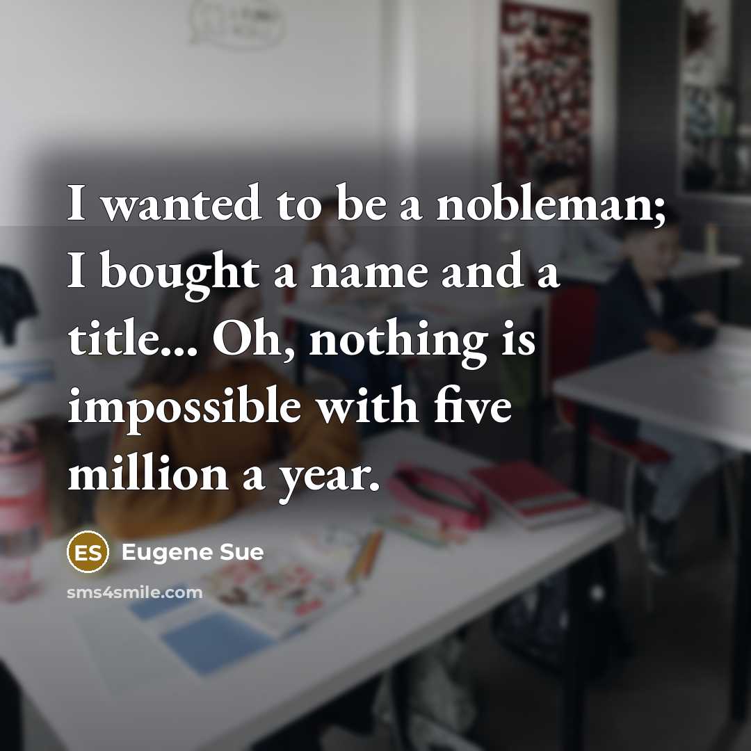 “I wanted to be a nobleman; I bought a name…” quote by Eugene Sue