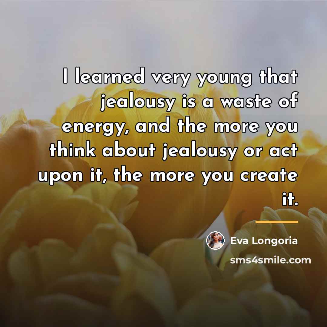 “I learned very young that jealousy is a waste of…” quote by Eva Longoria