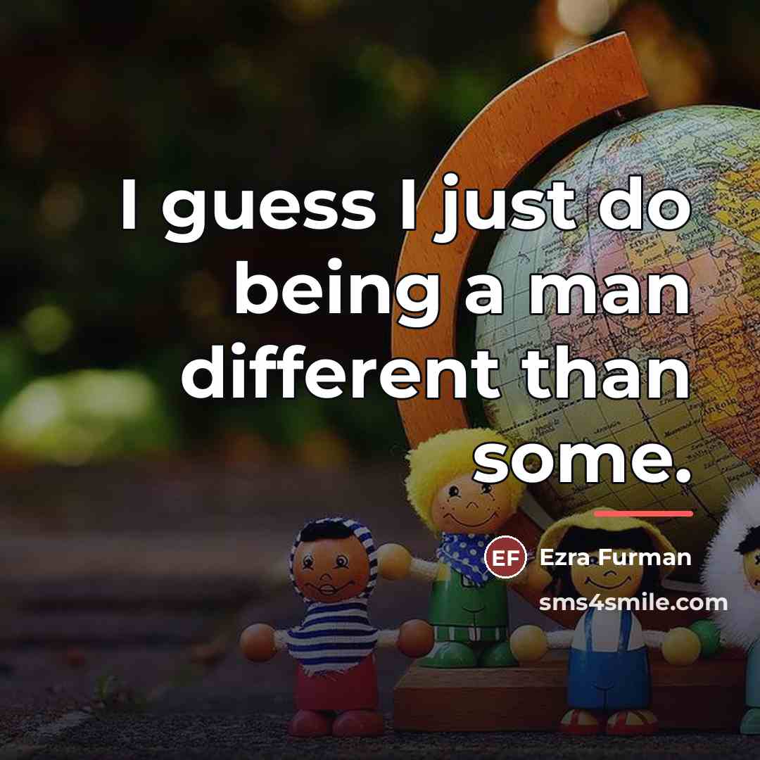 “I guess I just do being a man different than…” quote by Ezra Furman