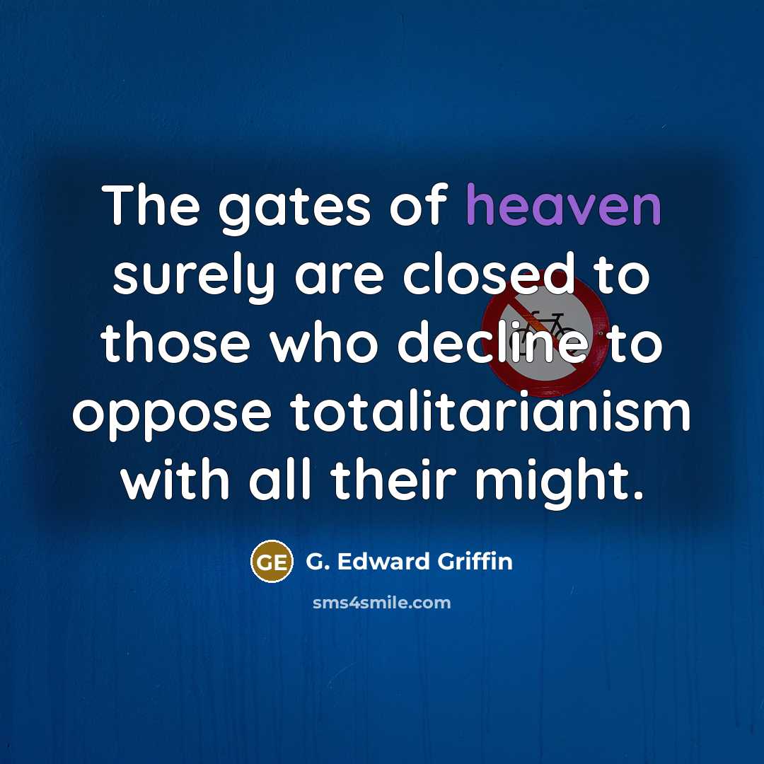 “The gates of heaven surely are closed to those who…” quote by G. Edward Griffin