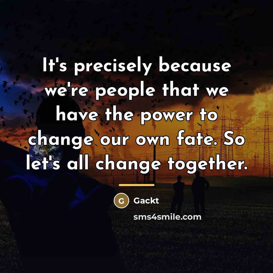 “It's precisely because we're people that we have the power…” quote by Gackt
