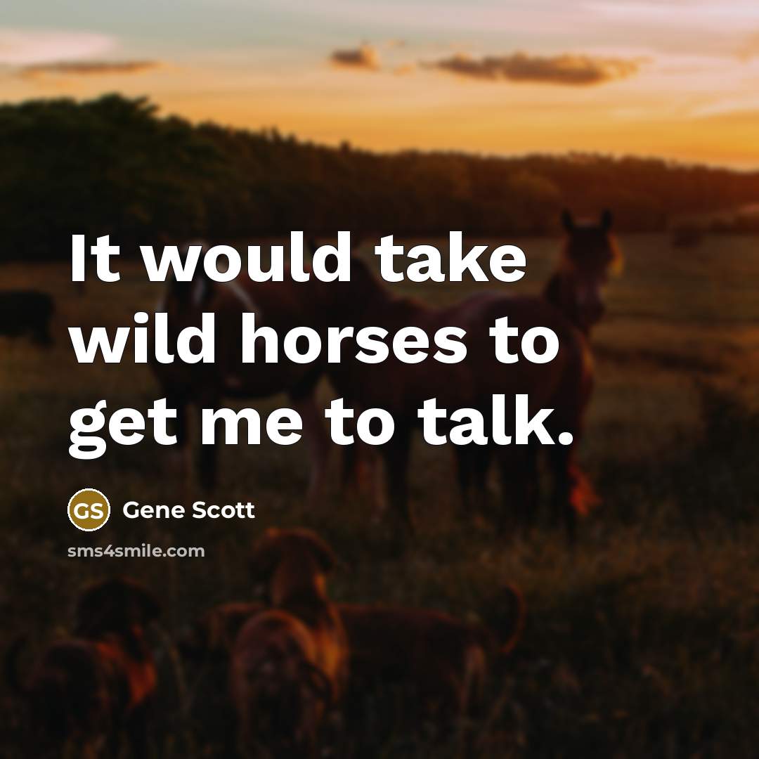 “It would take wild horses to get me to talk.…” quote by Gene Scott