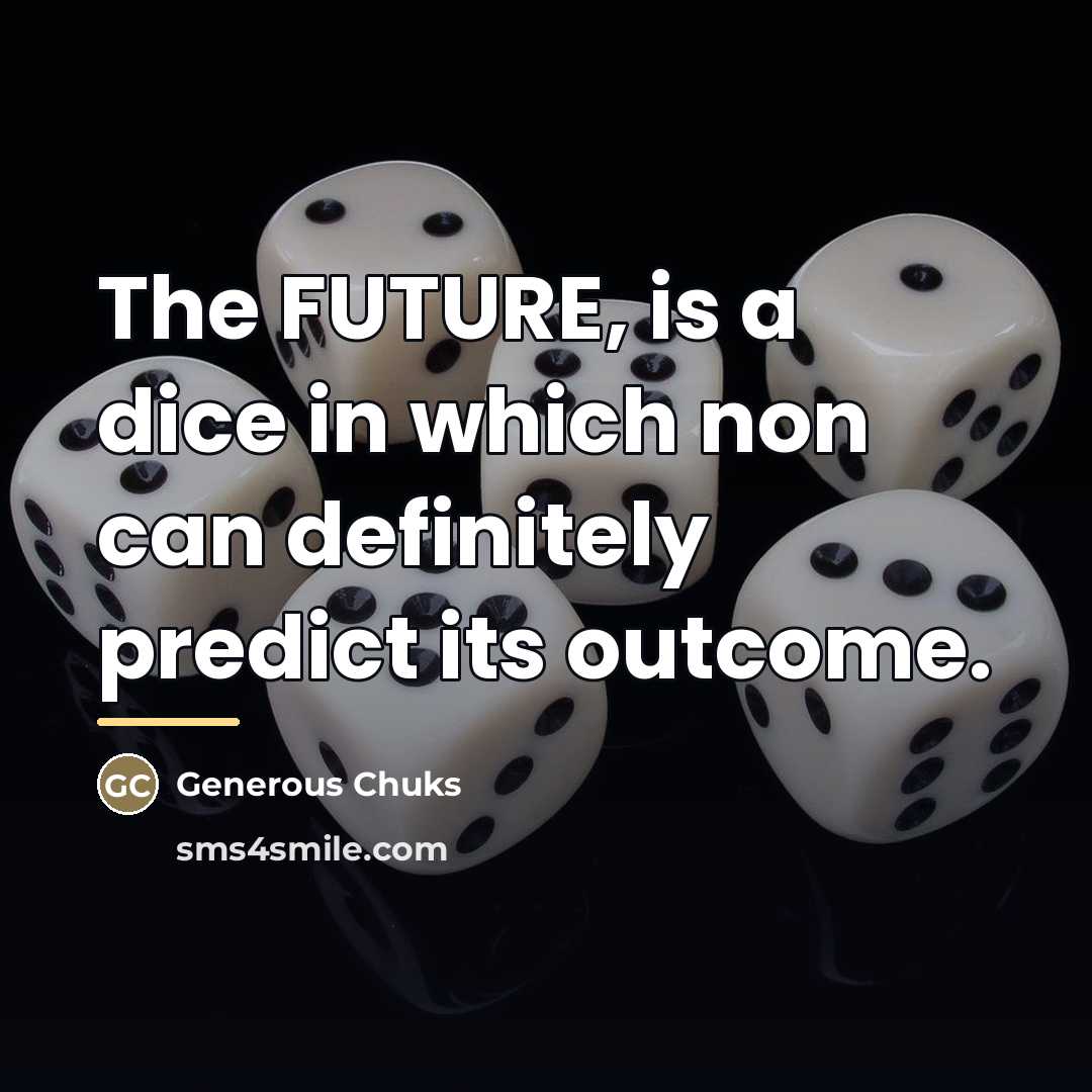 “The FUTURE, is a dice in which non can definitely…” quote by Generous Chuks