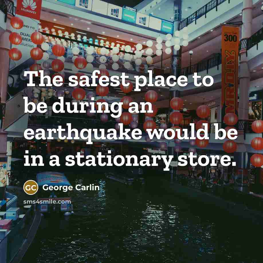 “The safest place to be during an earthquake would be…” quote by George Carlin